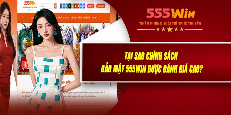 Tại Sao Chính Sách Bảo Mật 555WIN Được Đánh Giá Cao?