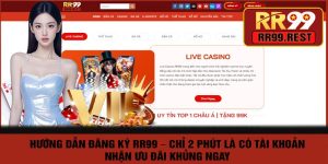 Hướng Dẫn Đăng Ký RR99 – Chỉ 2 Phút Là Có Tài Khoản, Nhận Ưu Đãi Khủng Ngay