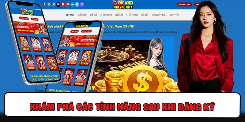 Khám Phá Các Tính Năng Sau Khi Đăng Ký