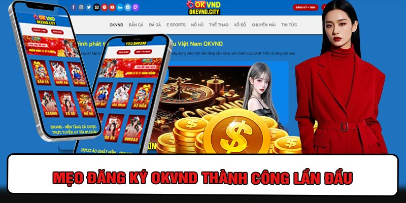 Mẹo Đăng Ký OKVND Thành Công Lần Đầu